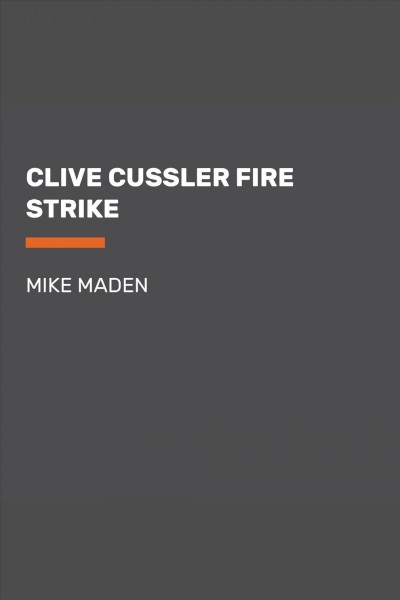 Clive Cussler fire strike / Mike Maden.