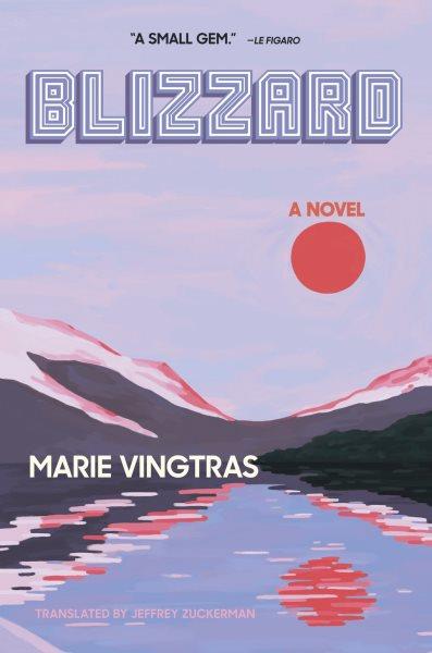 Blizzard : a novel / Marie Vingtras ; translated from the French by Jeffrey Zuckerman.