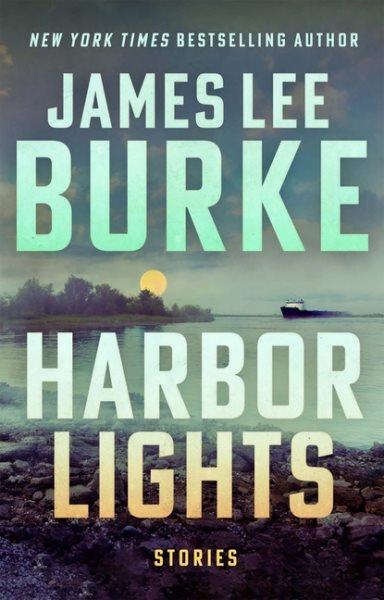 Harbor lights : stories / James Lee Burke.