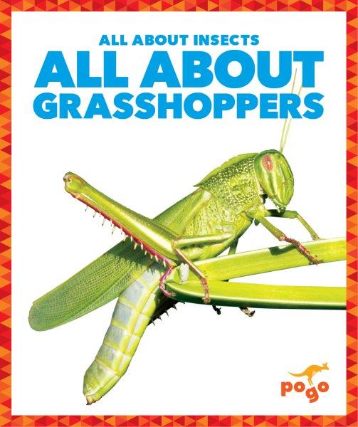 All about grasshoppers / by Karen Latchana Kenney.