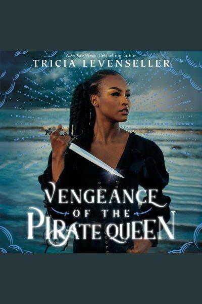 Vengeance of the Pirate Queen [electronic resource] / Tricia Levenseller.