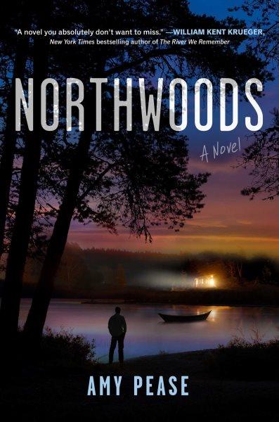 Northwoods : a novel / Amy Pease.