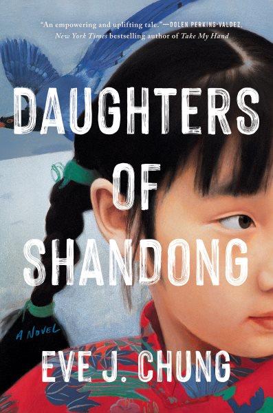 Daughters of Shandong : a novel / Eve J. Chung.