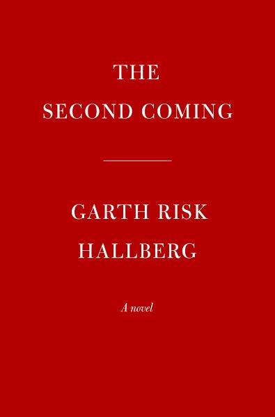 The second coming: A novel / Garth Risk Hallberg.