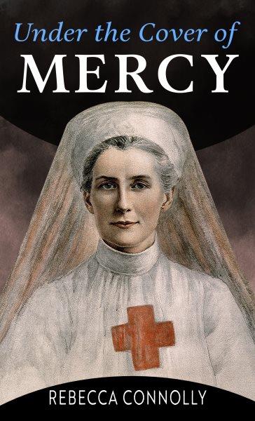 Under the cover of mercy : a novel / Rebecca Connolly.