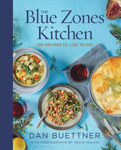 The Blue Zones kitchen : 100 recipes to live to 100 / Dan Buettner ; photography by David McLain.