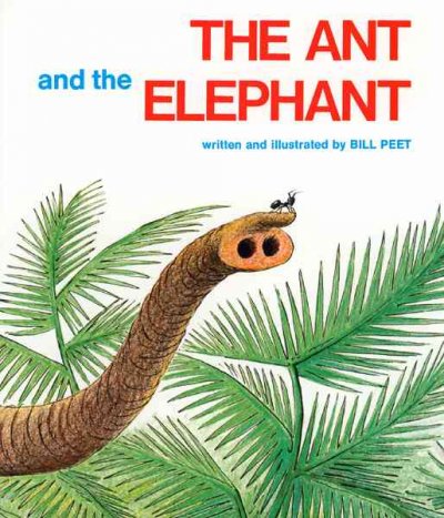 The ant and the elephant / written and illustrated by Bill Peet.