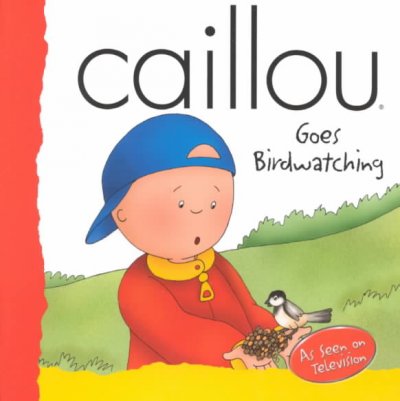 Caillou goes birdwatching / adapted from animated film by Francine Allen ; illustration: CINAR Animation.