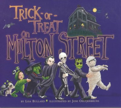 Trick-or-treat on Milton Street : (KEPT WITH HALLOWEEN BOOKS) / by Lisa Bullard ;  illustrations by Joni Oeltjenbruns.