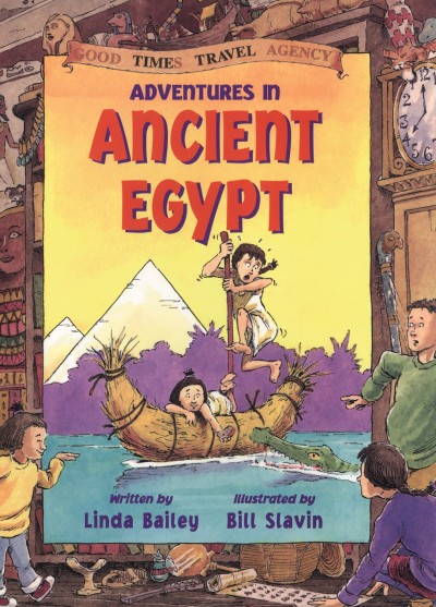 Adventures in ancient Egypt / written by Linda Bailey ; illustrated by Bill Slavin.