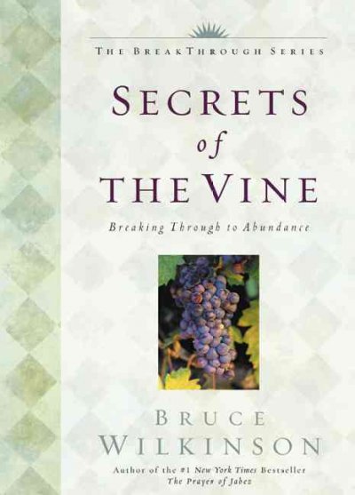 Secrets of the vine : breaking through to abundance / Bruce Wilkinson with David Kopp.