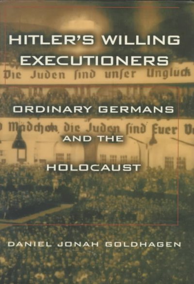 Hitler's willing executioners : ordinary Germans and the Holocaust / Daniel Jonah Goldhagen.