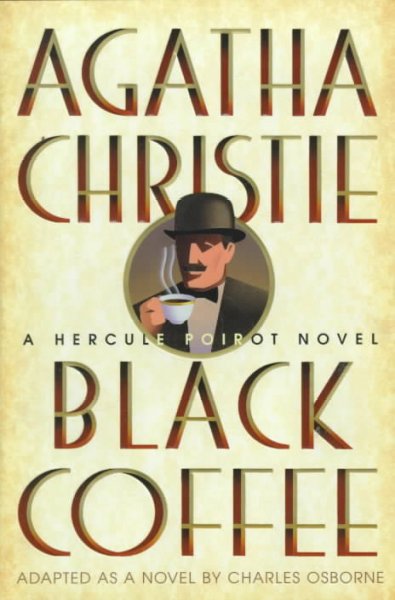 Black coffee : a Hercule Poirot novel / by Agatha Christie ; adapted as a novel by Charles Osborne.