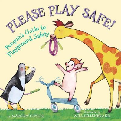 Please play safe! : Penguin's guide to playground safety / by Margery Cuyler ; illustrated by Will Hillenbrand.