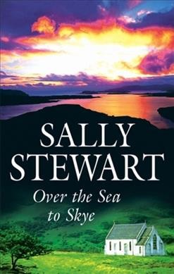 Over the sea to Skye / Sally Stewart.