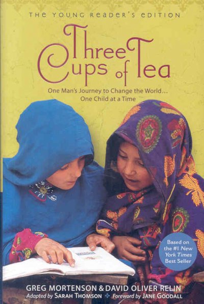 Three cups of tea : one man's mission to promote peace--one school at a time / Greg Mortenson and David Oliver Relin ; adapted for young readers by Sarah Thomson.