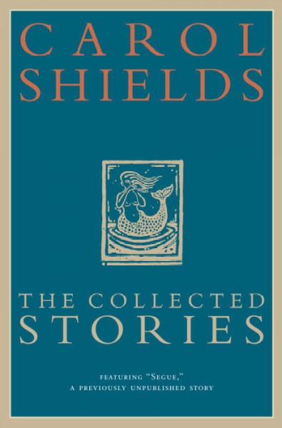 The collected stories / Carol Shields.