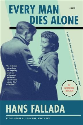 Every man dies alone / Hans Fallada ; translated by Michael Hofmann ; afterword by Geoff Wilkes.