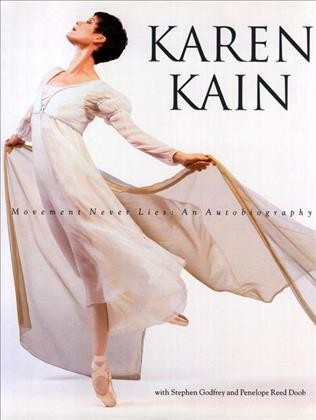 Karen Kain : movement never lies : an autobiography / with Stephen Godfrey and Penelope Reed Doob.