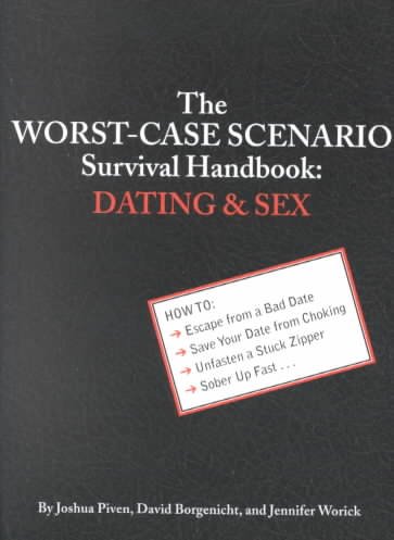 The worst-case scenario survival handbook : dating & sex / by Joshua Piven, David Borgenicht and Jennifer Worick ; illustrations by Brenda Brown.