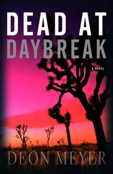 Dead at daybreak : a novel / Deon Meyer ; translated by Madeleine van Biljon.