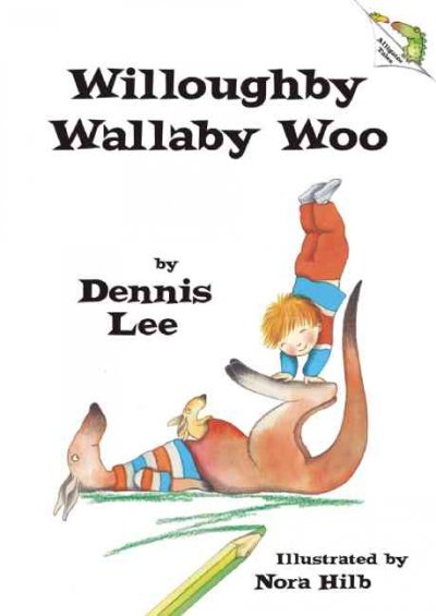 Willoughby wallaby woo / Dennis Lee ; illustrated by Nora Hilb.
