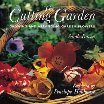 The cutting garden : growing and arranging garden flowers / Sarah Raven ; photographs by Pia Tryde.