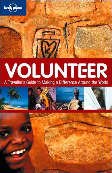 Volunteer : 2007 : a traveller's guide to making a difference around the world / [authors, Charlotte Hindle ... [et al.]].