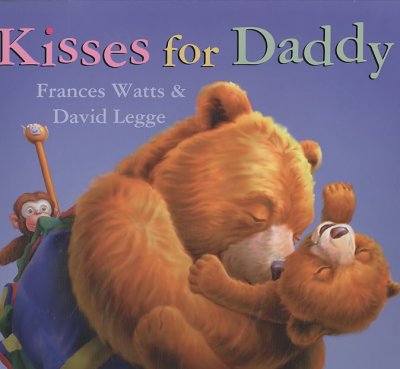 Kisses for Daddy / Frances Watts and David Legge.