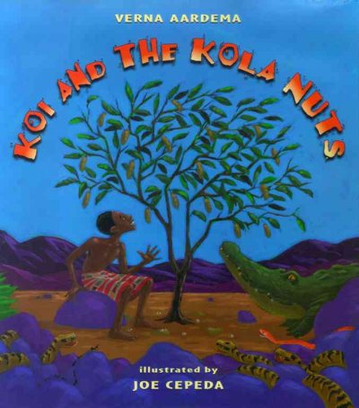 Koi and the kola nuts : a tale from Liberia / Verna Aardema ; illustrated by Joe Cepeda.