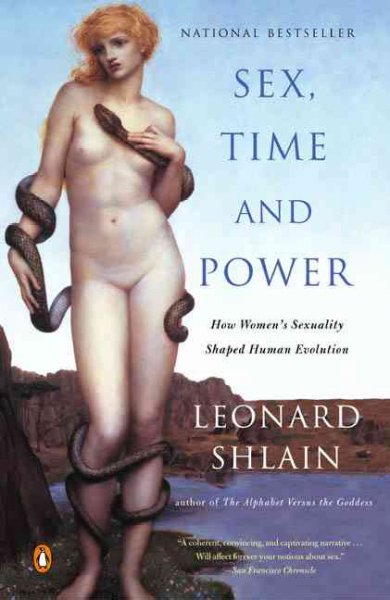 Sex, time and power : how women's sexuality shaped human evolution / by Leonard Shlain.