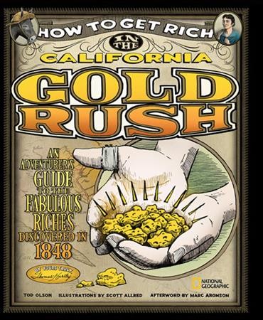 How to get rich in the California Gold Rush : an adventurer's guide to the fabulous riches disovered in 1848 ... / Thomas Hartley ; Tod Olson ; illustrations by Scott Allred ; afterword by Marc Aronson.