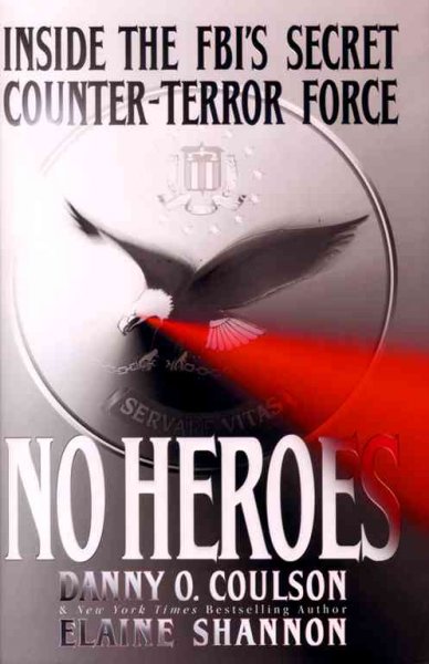 No heroes : inside the FBI's secret counter-terror force / Danny O. Coulson & Elaine Shannon.