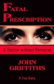Fatal prescription : a doctor without remorse  Cover Image