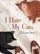 I hate my cats : (a love story)  Cover Image