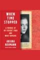 When time stopped : a memoir of my father's war and what remains  Cover Image
