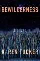 Bewilderness : a novel  Cover Image