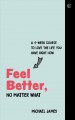 Feel better, no matter what : a 4-week course to love the life you have right now  Cover Image