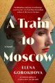 A train to Moscow : a novel  Cover Image