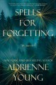 Go to record Spells for forgetting : a novel