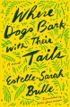 Where dogs bark with their tails : a novel  Cover Image