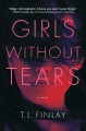 Girls without tears : a novel  Cover Image