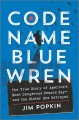 Code name Blue Wren : the true story of America's most dangerous female spy-and the sister she betrayed  Cover Image