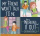 My friend won't talk to me : working it out : you choose the ending  Cover Image