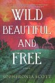 Wild beautiful and free : a novel  Cover Image
