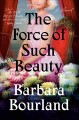 The force of such beauty : a novel  Cover Image