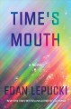 Go to record Time's mouth : a novel